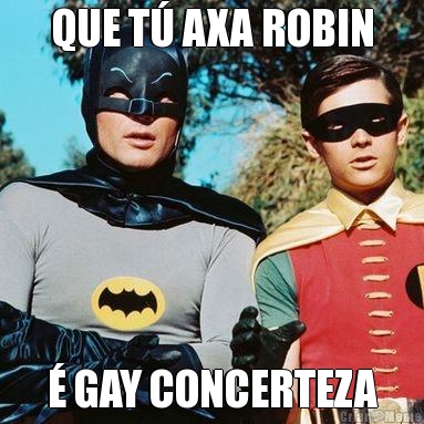 QUE T� AXA ROBIN � GAY CONCERTEZA