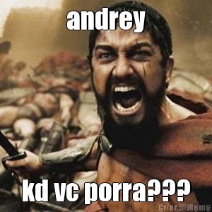andrey kd vc porra???