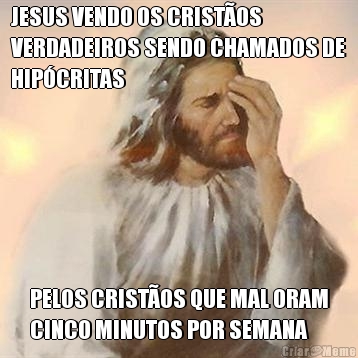 JESUS VENDO OS CRIST�OS
VERDADEIROS SENDO CHAMADOS DE
HIP�CRITAS PELOS CRIST�OS QUE MAL ORAM
CINCO MINUTOS POR SEMANA