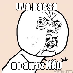 uva passa no arroz N�O