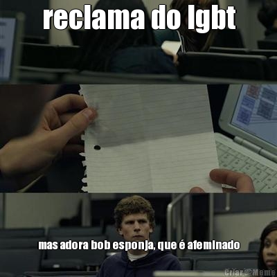 reclama do lgbt mas adora bob esponja, que � afeminado