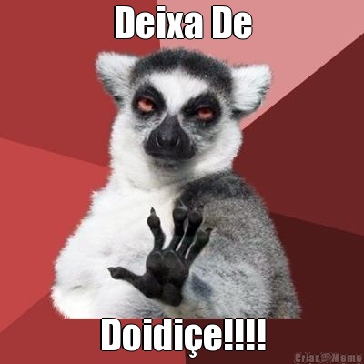 Deixa De Doidi�e!!!!