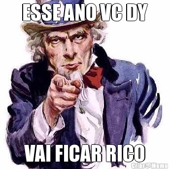 ESSE ANO VC DY VAI FICAR RICO
