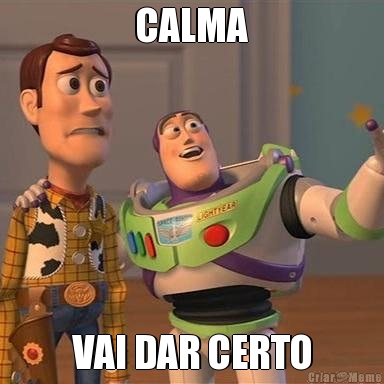 CALMA VAI DAR CERTO