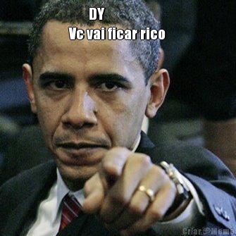       DY
Vc vai ficar rico 