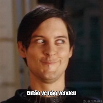  Ent�o vc n�o vendeu