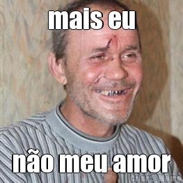mais eu n�o meu amor