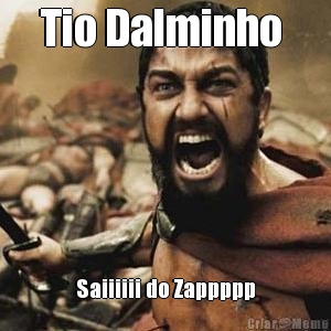 Tio Dalminho  Saiiiiii do Zappppp