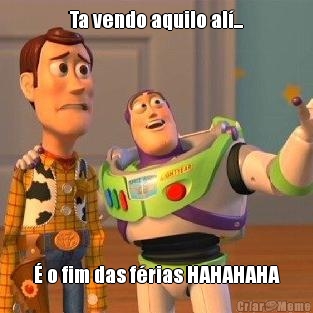 Ta vendo aquilo al�... � o fim das f�rias HAHAHAHA

