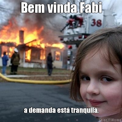 Bem vinda Fabi a demanda est� tranquila.
