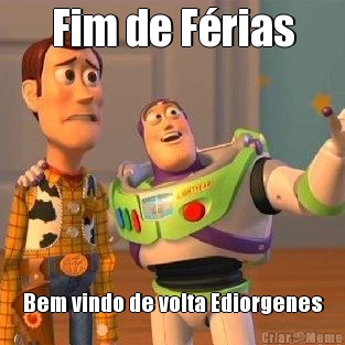 Fim de F�rias Bem vindo de volta Ediorgenes