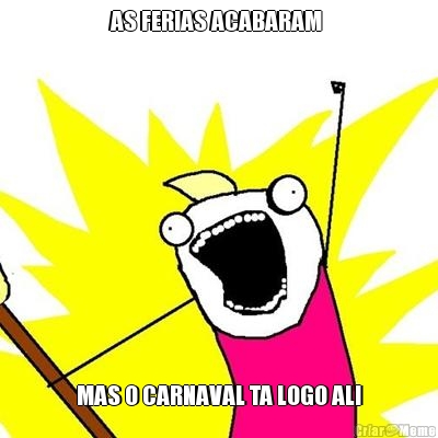 AS FERIAS ACABARAM  MAS O CARNAVAL TA LOGO ALI