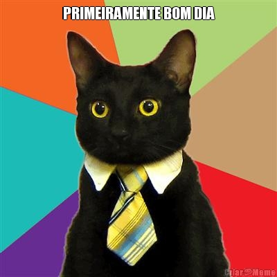 PRIMEIRAMENTE BOM DIA
 