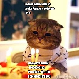 No meu anivers�rio s�
aceito Parab�ns se for no
   PIX Chave Pix Celular
18996505113
Parab�ns - R$ 1,00
Felicidades R$ 2,00