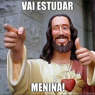 VAI ESTUDAR MENINA!