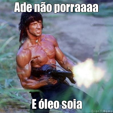 Ade n�o porraaaa E �leo soia