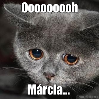 Ooooooooh M�rcia... 