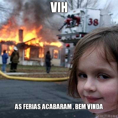 VIH AS FERIAS ACABARAM , BEM VINDA