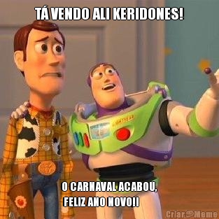 T� VENDO ALI KERIDONES! O CARNAVAL ACABOU,
 FELIZ ANO NOVO!! 