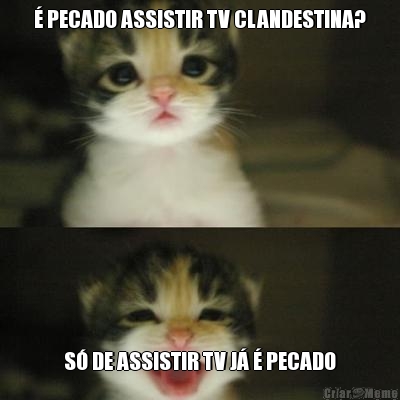 � PECADO ASSISTIR TV CLANDESTINA? S� DE ASSISTIR TV J� � PECADO