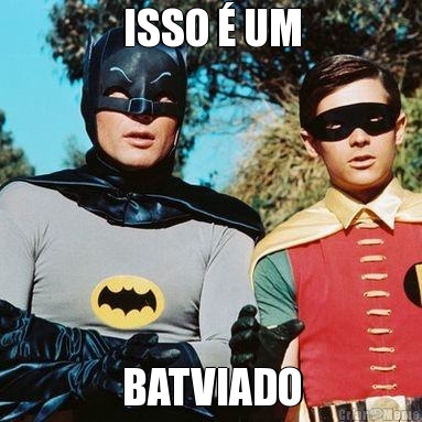 ISSO � UM BATVIADO