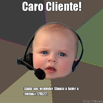 Caro Cliente! Ajuda seu vendedor Glauco a bater a
meta😊
