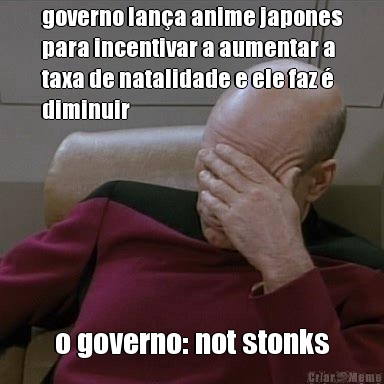 governo lan�a anime japones
para incentivar a aumentar a
taxa de natalidade e ele faz �
diminuir o governo: not stonks