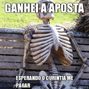 GANHEI A APOSTA ESPERANDO O CURINTIA ME
PAGAR