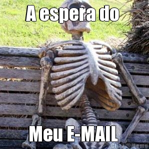A espera do  Meu E-MAIL 