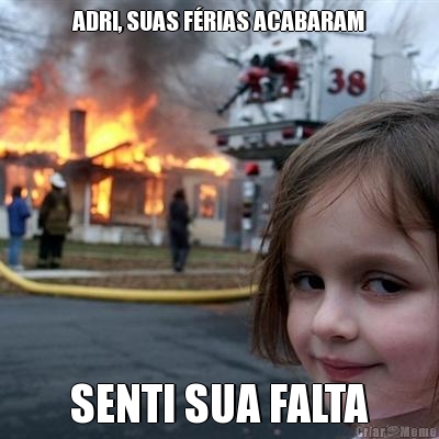 ADRI, SUAS F�RIAS ACABARAM

 SENTI SUA FALTA