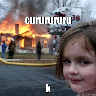 
cururururu
 k