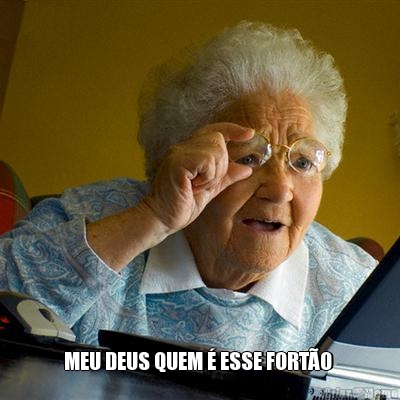  MEU DEUS QUEM � ESSE FORT�O 