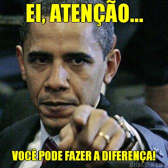 EI, ATEN��O... VOC� PODE FAZER A DIFEREN�A!