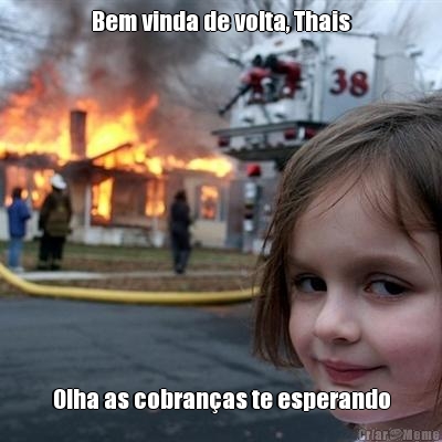 Bem vinda de volta, Thais Olha as cobran�as te esperando