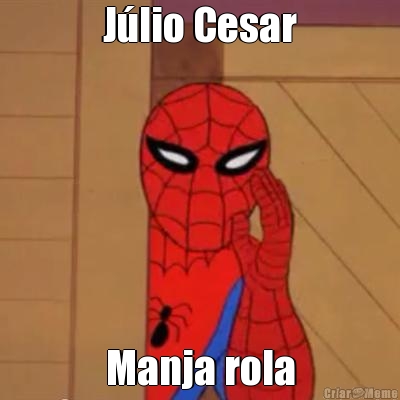 J�lio Cesar
 Manja rola
