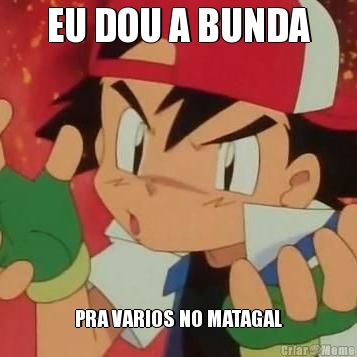 EU DOU A BUNDA PRA VARIOS NO MATAGAL