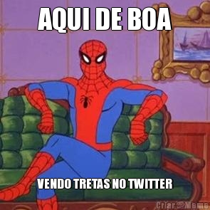 AQUI DE BOA VENDO TRETAS NO TWITTER