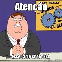 Aten��o Esse Cid e chato kkk