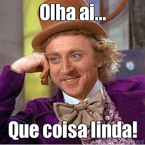 Olha ai... Que coisa linda!