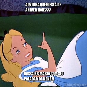 ADVINHA QUEM EST� DE
ANIVER HOJE??? NOSSA BB MARIA COM SEU
PALADAR DE NENEM