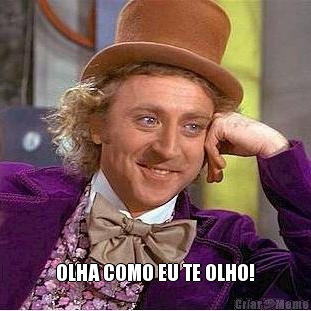  OLHA COMO EU TE OLHO!