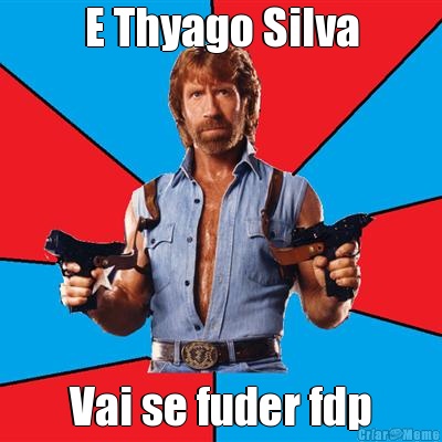 E Thyago Silva Vai se fuder fdp