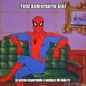 Feliz Anivers�rio Ale! J� estou esperando o peda�o de bolo rs