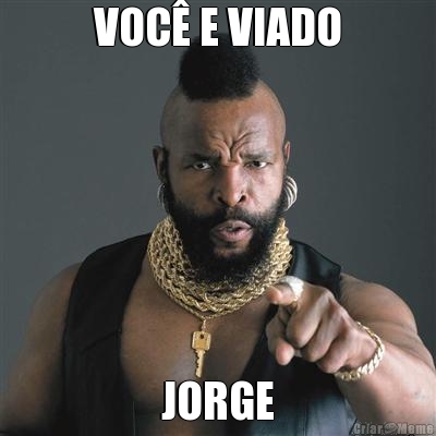 VOC� E VIADO JORGE