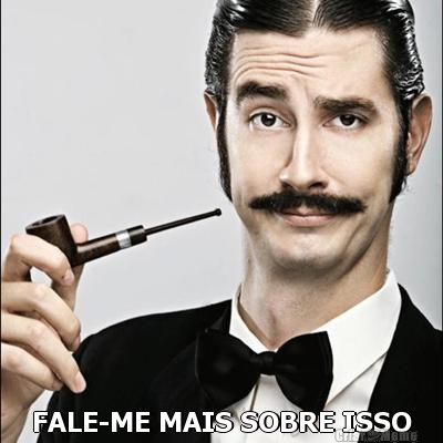 FALE-ME MAIS SOBRE ISSO 