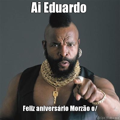 Ai Eduardo  Feliz anivers�rio Morz�o o/
