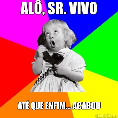 AL�, SR. VIVO AT� QUE ENFIM... ACABOU