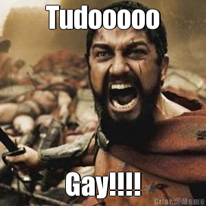 Tudooooo Gay!!!!