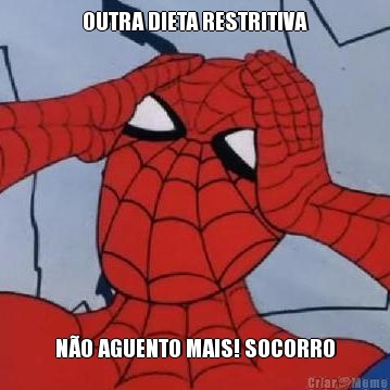 OUTRA DIETA RESTRITIVA N�O AGUENTO MAIS! SOCORRO