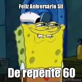 Feliz Anivers�rio SIl De repente 60